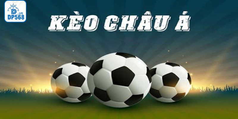 Kèo châu Á được cập nhật nhanh với tỷ lệ kèo chuẩn xác