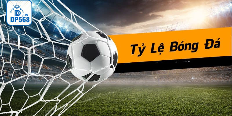 Tỷ lệ cá cược bóng đá hôm nay tại giúp bạn bắt kèo tốt